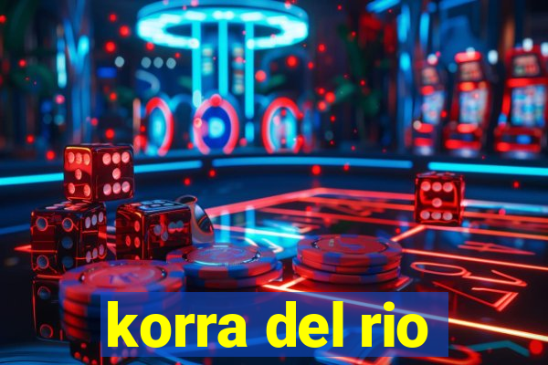 korra del rio